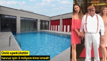 Ünlü spekülatör havuz için 3 milyon kira istedi!