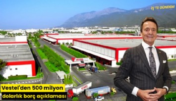 Vestel'den 500 milyon dolarlık borç açıklaması