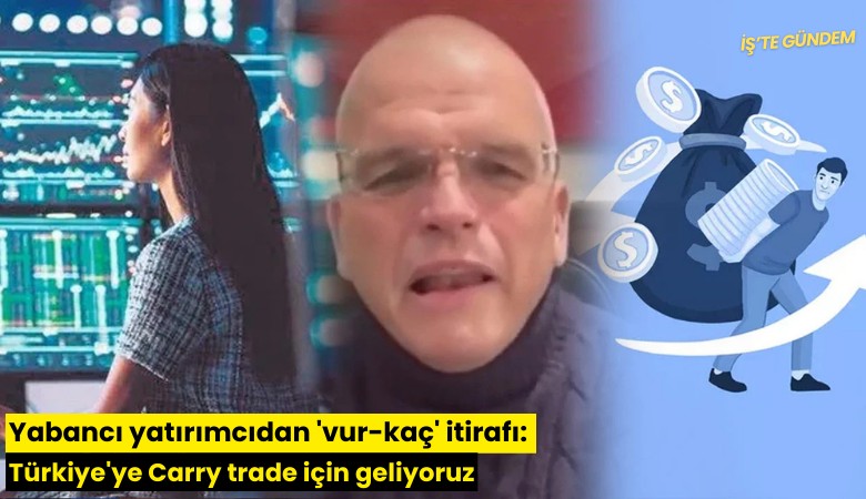 Yabancı yatırımcıdan 'vur-kaç' itirafı: Türkiye'ye Carry trade için geliyoruz
