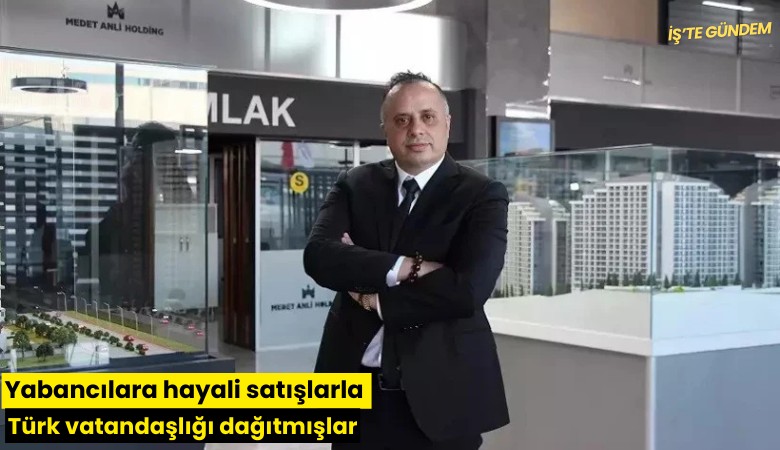 Yabancılara hayali satışlarla Türk vatandaşlığı dağıtmışlar