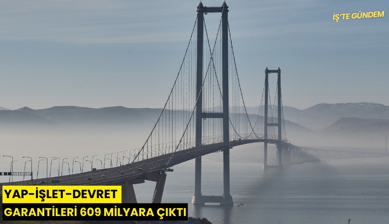 Yap-İşlet-Devret garantileri 609 milyara çıktı