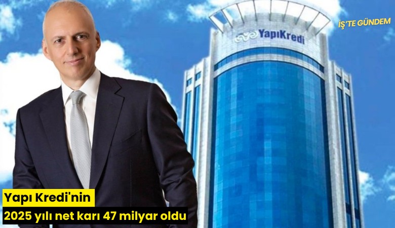 Yapı Kredi'nin 2025 yılı net karı 47 milyar oldu