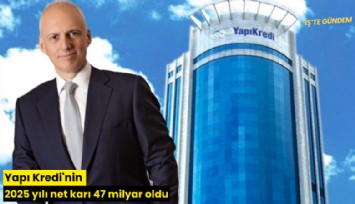 Yapı Kredi'nin 2025 yılı net karı 47 milyar oldu