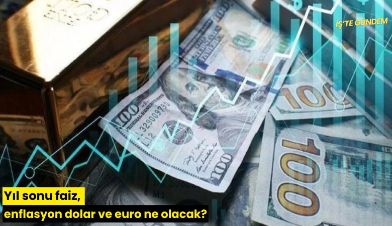 Yıl sonu faiz, enflasyon dolar ve euro ne olacak?
