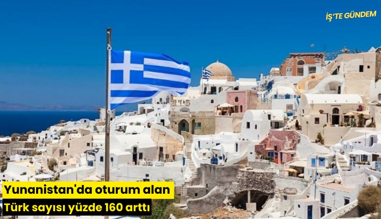 Yunanistan'da oturum alan Türk sayısı yüzde 160 arttı