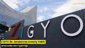 Z GYO ile Jandarma Asayiş Vakfı arasında dev işbirliği
