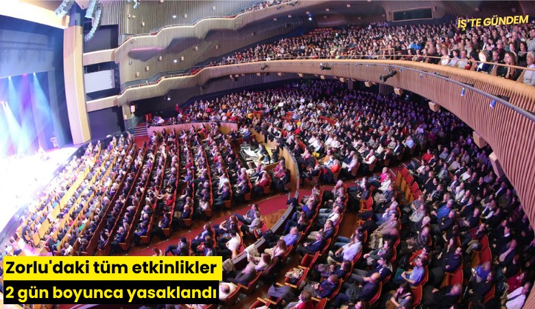 Zorlu'daki tüm etkinlikler 2 gün boyunca yasaklandı