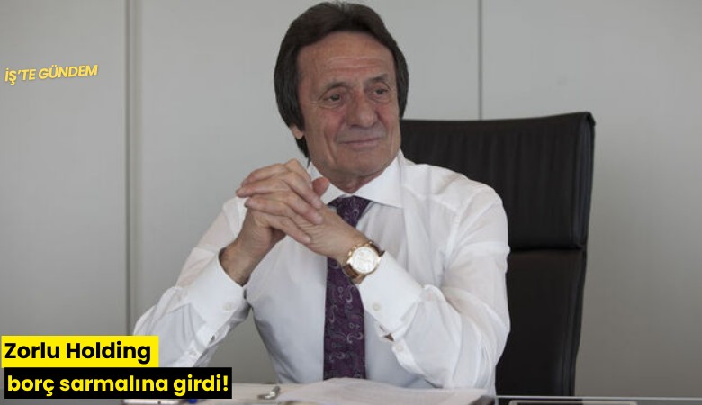 Zorlu Holding borç sarmalına girdi!