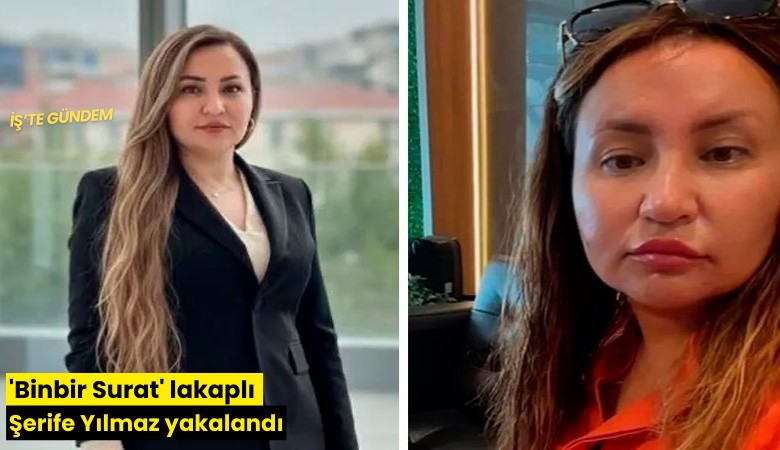 'Binbir Surat' lakaplı Şerife Yılmaz yakalandı