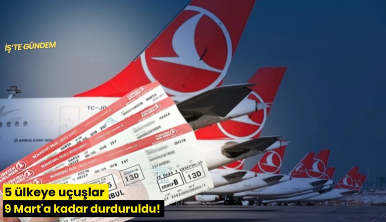 5 ülkeye uçuşlar 9 Mart'a kadar durduruldu!