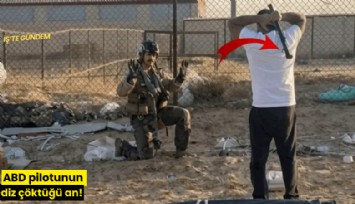 ABD pilotunun diz çöktüğü an!