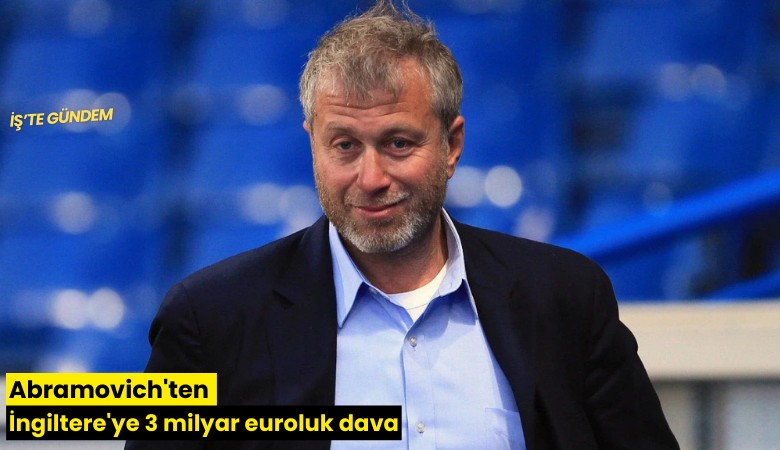 Abramovich'ten İngiltere'ye 3 milyar euroluk dava