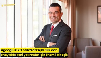 Ağaoğlu GYO halka arz için SPK'dan onay aldı: Yeni yatırımlar için önemli bir eşik