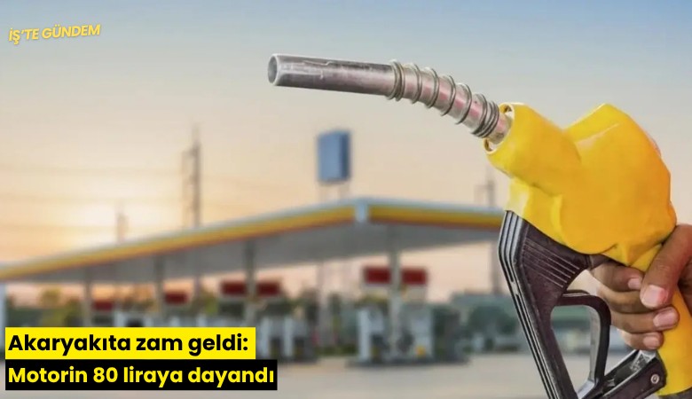 Akaryakıta zam geldi: Motorin 80 liraya dayandı