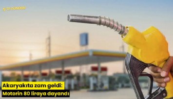 Akaryakıta zam geldi: Motorin 80 liraya dayandı