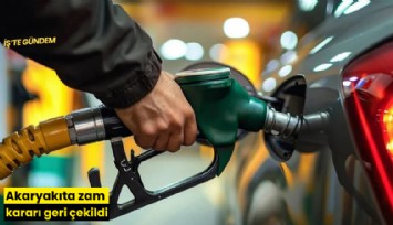 Akaryakıta zam kararı geri çekildi