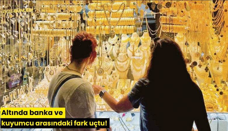 Altında banka ve kuyumcu arasındaki fark uçtu!