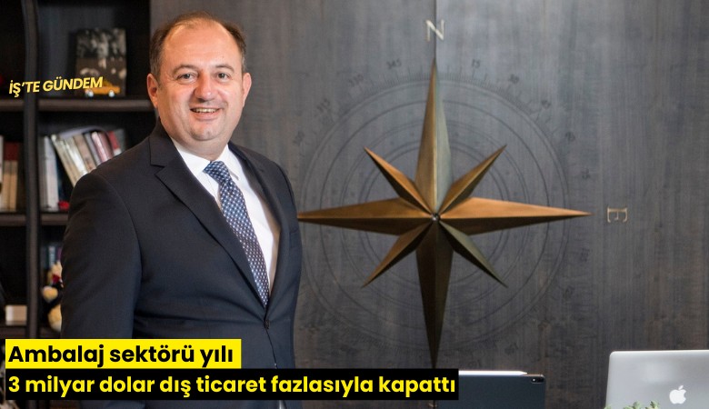 Ambalaj sektörü yılı 3 milyar dolar dış ticaret fazlasıyla kapattı