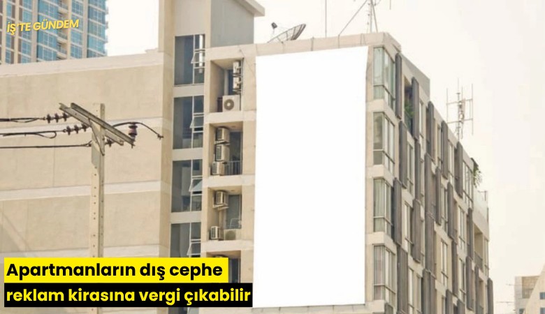 Apartmanların dış cephe reklam kirasına vergi çıkabilir