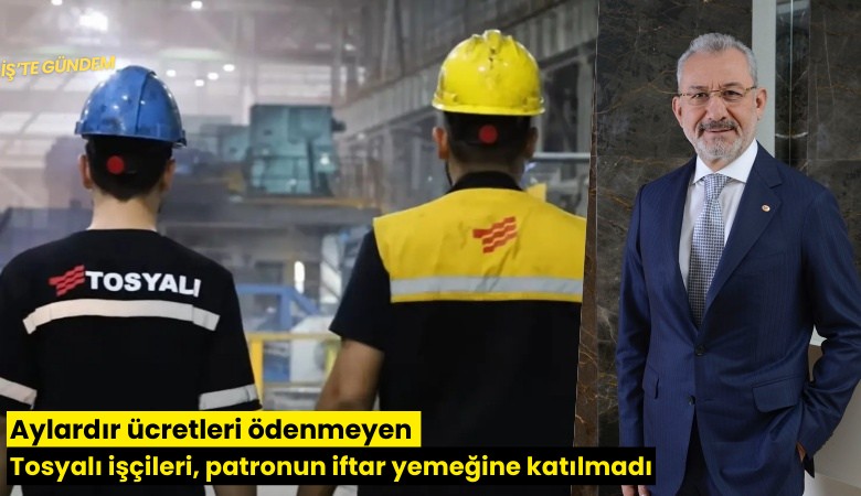 Aylardır ücretleri ödenmeyen Tosyalı işçileri, patronun iftar yemeğine katılmadı