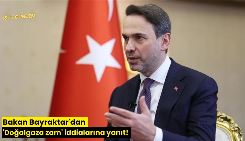 Bakan Bayraktar'dan 'Doğalgaza zam' iddialarına yanıt!