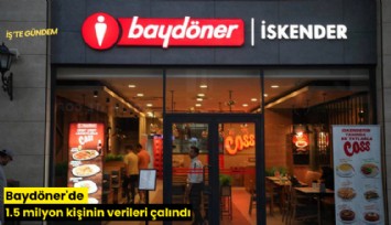 Baydöner'de 1.5 milyon kişinin verileri çalındı