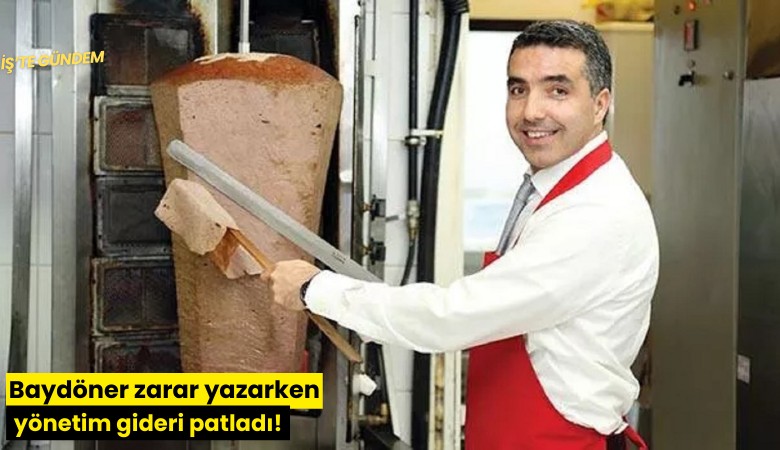 Baydöner zarar yazarken yönetim gideri patladı!