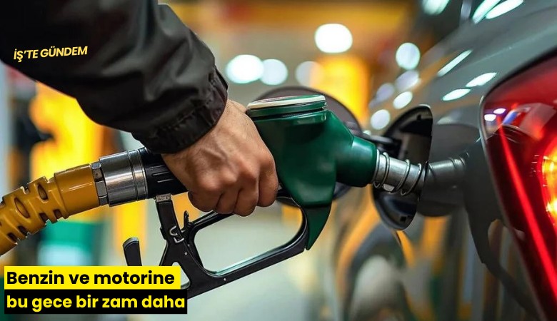 Benzin ve motorine bu gece bir zam daha