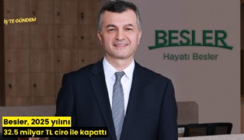 Besler, 2025 yılını 32.5 milyar TL ciro ile kapattı
