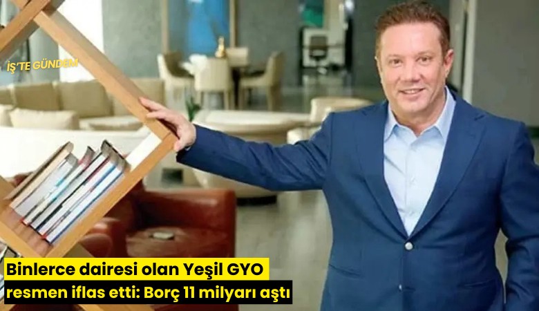 Binlerce dairesi olan Yeşil GYO resmen iflas etti: Borç 11 milyarı aştı
