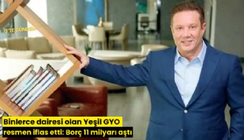 Binlerce dairesi olan Yeşil GYO resmen iflas etti: Borç 11 milyarı aştı
