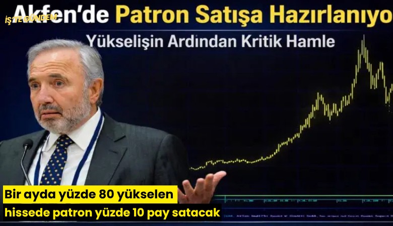 Bir ayda yüzde 80 yükselen hissede patron yüzde 10 pay satacak