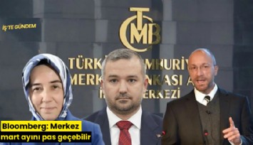 Bloomberg: Merkez mart ayını pas geçebilir