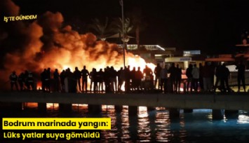Bodrum marinada yangın: Lüks yatlar suya gömüldü