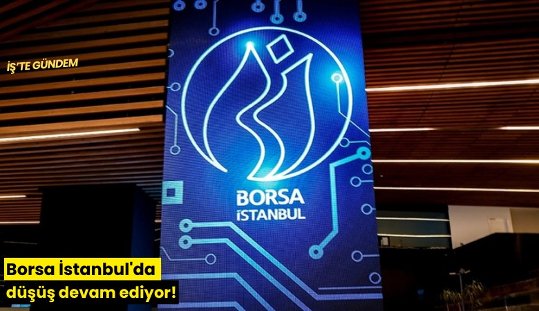 Borsa İstanbul'da düşüş devam ediyor!