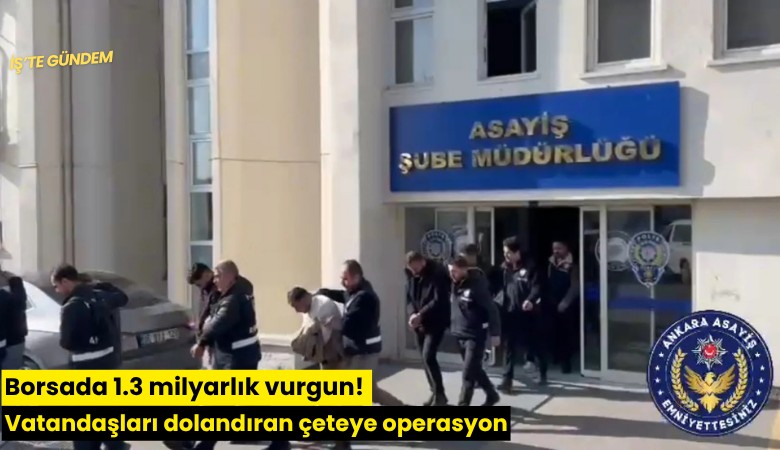 Borsada 1.3 milyarlık vurgun! Vatandaşları dolandıran çeteye operasyon