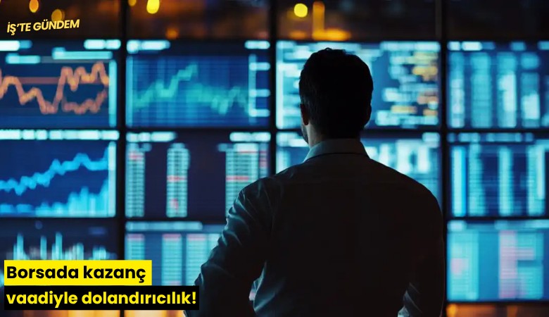 Borsada kazanç vaadiyle dolandırıcılık!