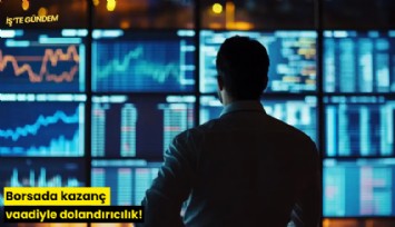 Borsada kazanç vaadiyle dolandırıcılık!