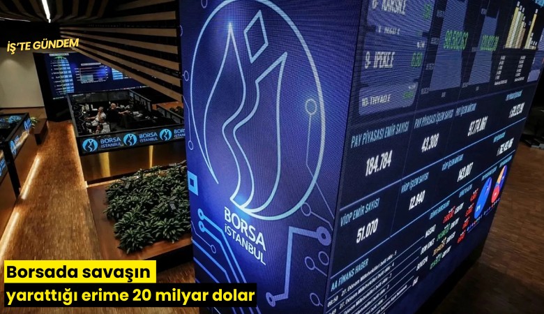 Borsada savaşın yarattığı erime 20 milyar dolar