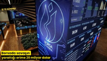 Borsada savaşın yarattığı erime 20 milyar dolar