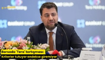 Borsada 'Tera' tartışması: Kriterler tutuyor endekse giremiyor