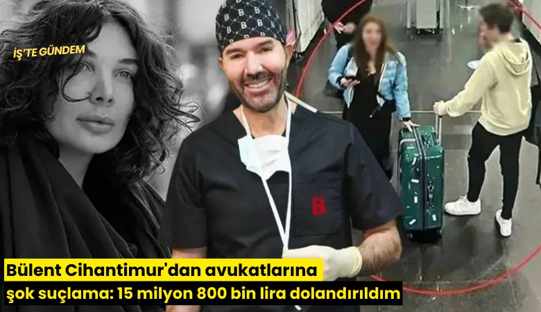 Bülent Cihantimur'dan avukatlarına şok suçlama: 15 milyon 800 bin lira dolandırıldım