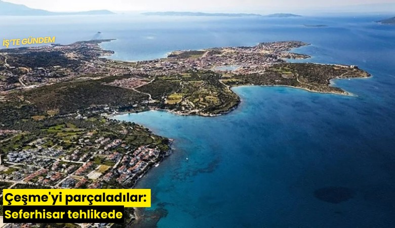 Çeşme'yi parçaladılar: Seferhisar tehlikede