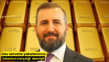 Dev servetle yakalanınca 'Zekamın karşılığı' demişti