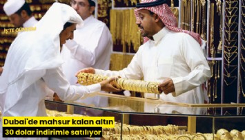 Dubai'de mahsur kalan altın 30 dolar indirimle satılıyor