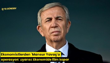 Ekonomistlerden 'Mansur Yavaş'a operasyon' uyarısı: Ekonomide film kopar