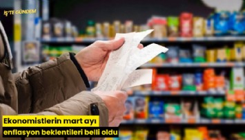 Ekonomistlerin mart ayı enflasyon beklentileri belli oldu