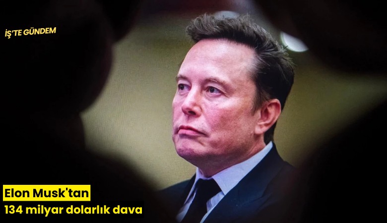 Elon Musk'tan 134 milyar dolarlık dava