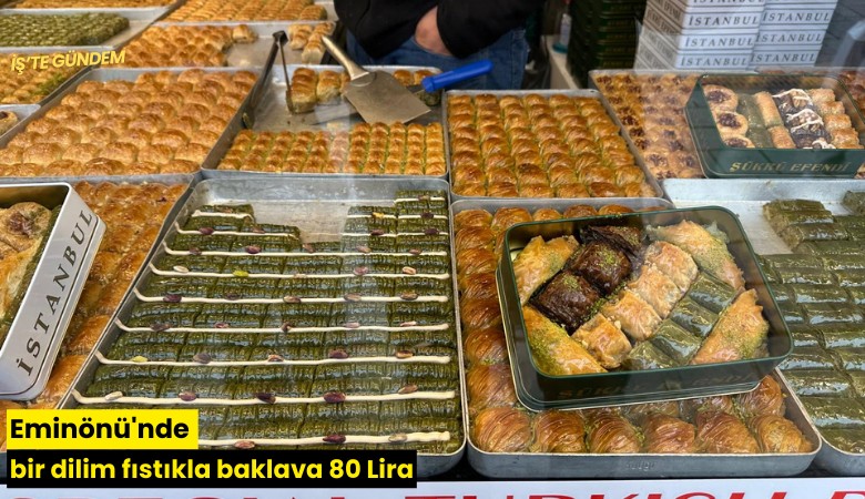 Eminönü'nde bir dilim fıstıkla baklava 80 Lira