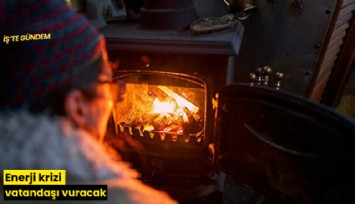 Enerji krizi vatandaşı vuracak